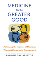 Medicine for the Greater Good: Achieving the Promise of Medicine Through Community Engagement 142145176X Book Cover