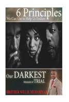 Sixth Principles We Can Use to Help Us Endure Our Darkest Moments of Trial! 1548276499 Book Cover