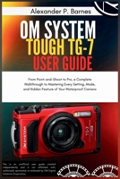 OM System Tough TG-7 User Guide: From Point-and-Shoot to Pro, a Complete Walkthrough to Mastering Every Setting, Mode, and Hidden Feature of Your Waterproof Camera B0FR3BD1JP Book Cover