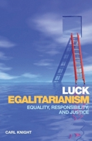 Luck Egalitarianism: Equality, Responsibility, and Justice 0748638695 Book Cover