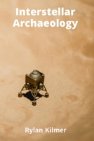Interstellar Archaeology: A Journey into the Heart of a Black Hole B0DT25LXXB Book Cover