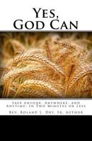 Yes, God Can: Save Anyone, Anywhere, and Anytime; In Two Minutes or Less 1727394143 Book Cover
