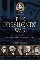 The Presidents' War: Six American Presidents and the Civil War That Divided Them 1493009540 Book Cover