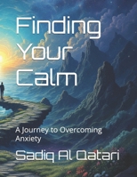 Finding Your Calm: A Journey to Overcoming Anxiety B0DK7RK6SD Book Cover
