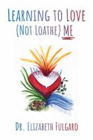 Learning to Love (Not Loathe) Me 1961762013 Book Cover