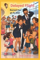 DELAYED FLIGHT: The Unfiltered Diary of a Burned-Out Flight Attendant. The B-Side of the Glamour, from a Galley at 3 A.M. When Your Dream Job Burns ... Confession (CABIN CREW UNFILTERED) B0H7P254ZW Book Cover