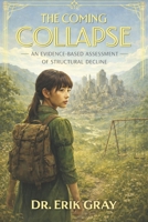 The Coming Collapse: An Evidence-Based Assessment of Structural Decline B0FKMF1LVB Book Cover