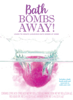 Bath Bombs Away!: Learn to Create Luxurious Bath Bombs at Home - Includes a bath bomb mold and materials to make your own 0760365016 Book Cover