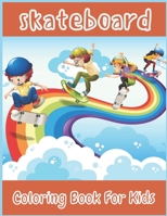Skateboard Coloring Book For Kids: An Kids Coloring Book with 40 Fun Easy and Relaxing Skateboarding Colouring Pages For Boys and Girls Ages ... Skate Board Designs for Kids Relaxation) B08W7JH3L3 Book Cover