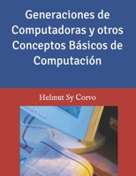 Generaciones de Computadoras y otros Conceptos Básicos de Computación B09QNZRL8M Book Cover