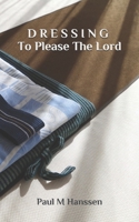 DRESSING To please The Lord B084DHDTSC Book Cover