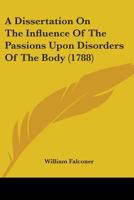 de L'Influence Des Passions, Sur Les Maladies Du Corps Humain. Dissertation Qui a Obtenu,: En 1787, La Premia]re Ma(c)Daille Fonda(c)E, En L'Honneur Du Docteur Fothergill 1247648907 Book Cover