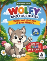 WOLFY AND HIS STORIES: Brillo and the Lake of Blue Mirrors B0HCJZM5W8 Book Cover
