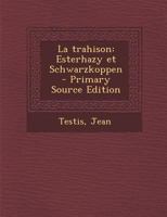 La trahison: Esterhazy et Schwarzkoppen - Primary Source Edition 1021508276 Book Cover