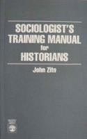 Sociologist's Training Manual for Historians 0819192600 Book Cover