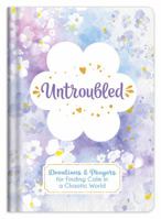 Untroubled: Devotions and Prayers for Finding Calm in a Chaotic World 1683229460 Book Cover
