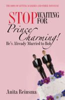 Stop Waiting for Prince Charming! He's Already Married to Bob.: The Odds of Getting Married and Other Nonsense 0615476899 Book Cover