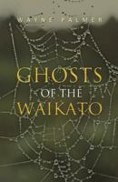 Ghosts of the Waikato 1462066399 Book Cover
