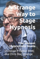 A Strange Way to Stage Hypnosis: The Honest Hypnotists Guide 1496001656 Book Cover