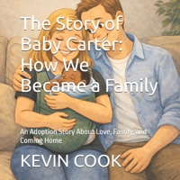 The Story of Baby Carter: How We Became a Family: An Adoption Story About Love, Family, and Coming Home B0GQCCR1K9 Book Cover