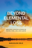 Beyond Elemental Loss: Shifting Constellations of Water, Fire, Air, and Earth (Environ Philosophy Ethics) B0DSRL5HVT Book Cover