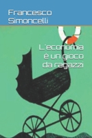L'economia è un gioco da ragazzi (Manoscritti personali) (Italian Edition) 1326300482 Book Cover