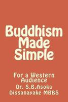 Buddhism Made Simple: For a Western Audience 1463531427 Book Cover