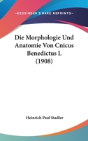 Die Morphologie Und Anatomie Von Cnicus Benedictus L (1908) 1162159332 Book Cover