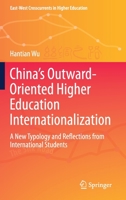 China’s Outward-Oriented Higher Education Internationalization: A New Typology and Reflections from International Students 9811625573 Book Cover