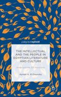 The Intellectual and the People in Egyptian Literature and Culture: Am?ra and the 2011 Revolution 1137392436 Book Cover