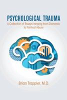 Psychological Trauma: A Collection of Essays Ranging from Domestic to Political Abuse 1496901843 Book Cover