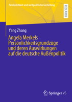Angela Merkels Persönlichkeitsgrundzüge und deren Auswirkungen auf die deutsche Außenpolitik (Persönlichkeit und weltpolitische Gestaltung) (German Edition) 3658441003 Book Cover