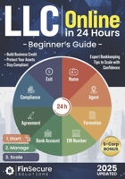 LLC Online Beginner’s Guide: Launch Your Limited Liability Company in 24 Hours. Master Asset Protection, Legal Compliance, Tax Deductions, and Expert Bookkeeping Tips to Scale with Confidence B0F9FFYG8Z Book Cover