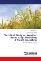 Statistical Study on Weather Based Crop Modelling & Yield Forecasting 6202816066 Book Cover