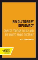 Revolutionary Diplomacy: Chinese Foreign Policy and the United Front Doctrine 0520302923 Book Cover