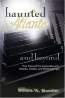 Haunted Atlanta and Beyond: Ghost Stories from Atlanta, Athens, and North Georgia 1588180948 Book Cover