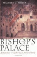 The Bishop's Palace: Architecture and Authority in Medieval Italy (Conjunctions of Religion and Power in the Medieval Past) 0801485398 Book Cover