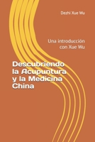 Descubriendo la Acupuntura y la Medicina China: Una introducción con Xue Wu (Spanish Edition) B0DZNN6KSV Book Cover