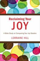 Reclaiming Your Joy: A Bible Study on Conquering Your Joy-Stealers 1613461399 Book Cover