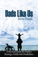 Dads Like Us: Raising a Child with Disabilities B0CSS4FCQY Book Cover