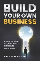 Build your own business: A step-by-step program from mindset to opportunity B087SHQLZ4 Book Cover