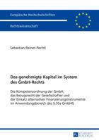 Das Genehmigte Kapital Im System Des Gmbh-Rechts: Die Kompetenzordnung Der Gmbh, Das Bezugsrecht Der Gesellschafter Und Der Einsatz Alternativer Finanzierungsinstrumente Im Anwendungsbereich Des 55a G 3631671202 Book Cover