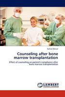 Counseling after bone marrow transplantation: Effect of counseling on patient's compliance after bone marrow transplantation 3844304371 Book Cover