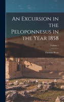 An Excursion in the Peloponnesus in the Year 1858, Volume 1 1017592276 Book Cover