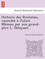 Histoire Des Rochelais, Raconte E a Julien Me Neau Par Son Grand-Pe Re L. Delayant. 1249004403 Book Cover