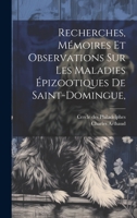 Recherches, mémoires et observations sur les maladies épizootiques de Saint-Domingue, (French Edition) 1019931191 Book Cover