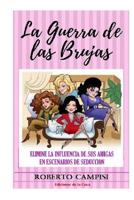 La Guerra de las Brujas: Elimine la influencia de sus amigas en escenarios de seducci�n. 1072852683 Book Cover