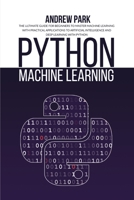 Python Machine Learning: The Ultimate Guide for Beginners to Master Machine Learning with Practical Applications to Artificial Intelligence and Deep Learning with Python 180177028X Book Cover