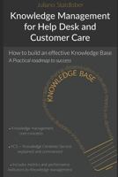 Knowlwedge Management for Help desk and Customer Care: How to build an effective knowledge base - a roadmap to success 1521573727 Book Cover