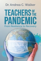 Teachers of the Pandemic: From Resilience to Recovery 163765202X Book Cover